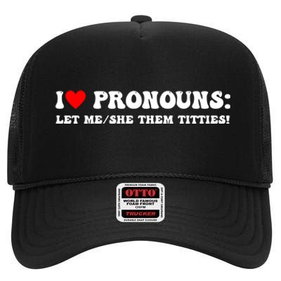 I Love Pronouns Let Me She/Them Titties Funny Saying High Crown Mesh Back Trucker Hat