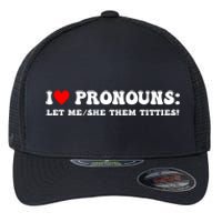 I Love Pronouns Let Me She/Them Titties Funny Saying Flexfit Unipanel Trucker Cap