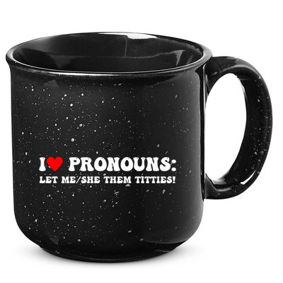 I Love Pronouns Let Me She/Them Titties Funny Saying 15oz Campfire Ceramic Mug