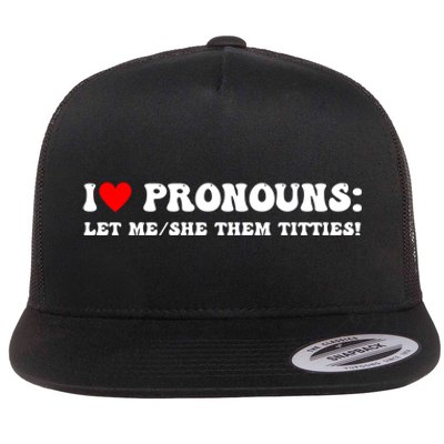 I Love Pronouns Let Me She/Them Titties Funny Saying Flat Bill Trucker Hat