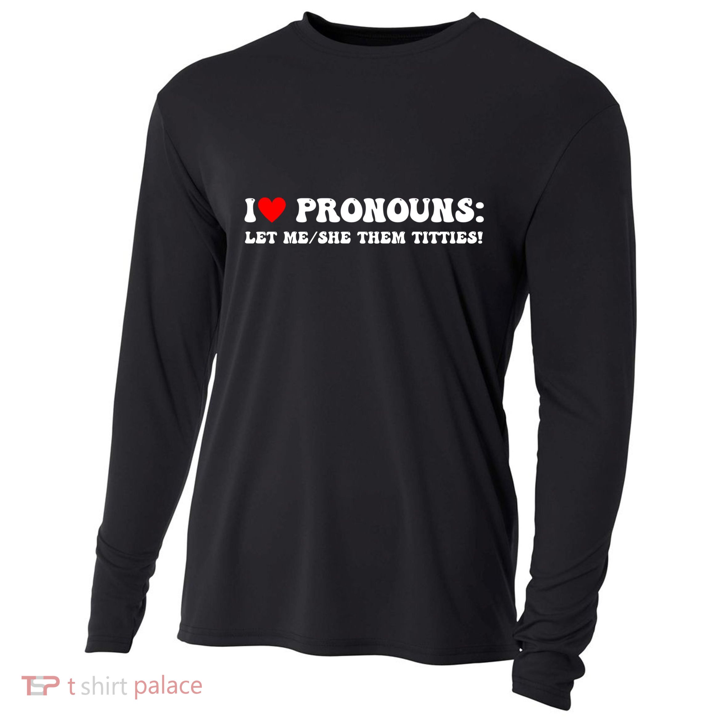 I Love Pronouns Let Me She/Them Titties Funny Saying Cooling Performance Long Sleeve Crew