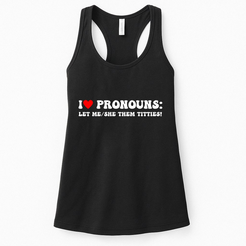 I Love Pronouns Let Me She/Them Titties Funny Saying Womens Tank Top