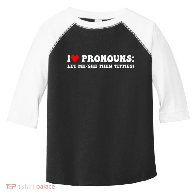I Love Pronouns Let Me She/Them Titties Funny Saying Toddler Fine Jersey T-Shirt