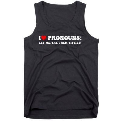 I Love Pronouns Let Me She/Them Titties Funny Saying Tank Top