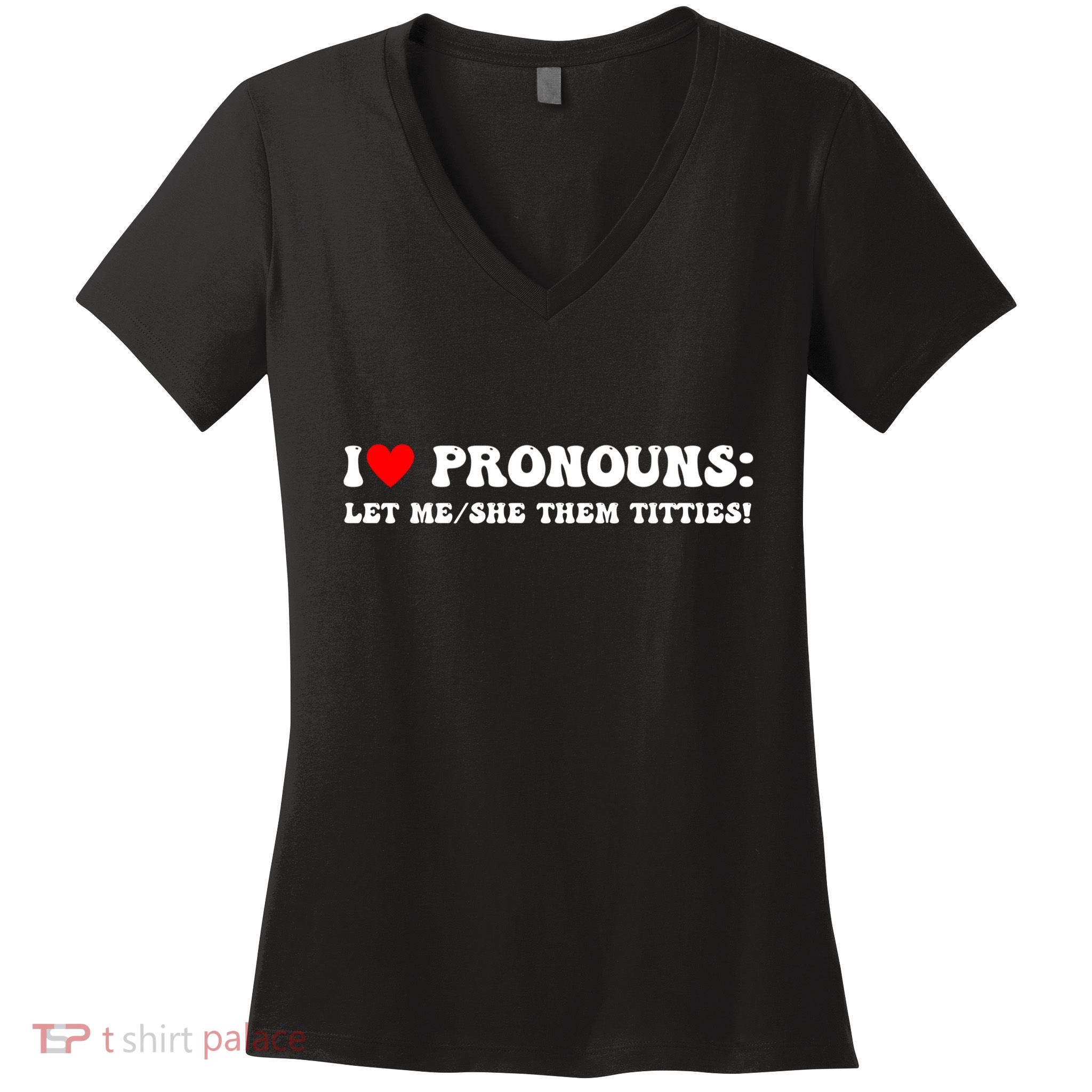 I Love Pronouns Let Me She/Them Titties Funny Saying Women's V-Neck T-Shirt