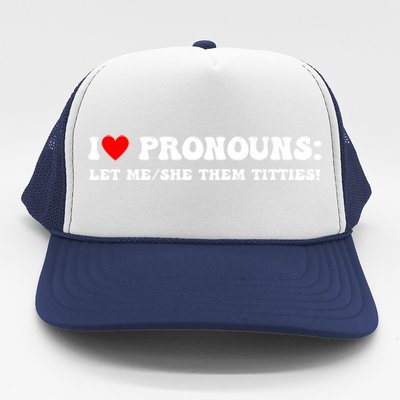 I Love Pronouns Let Me She/Them Titties Funny Saying Trucker Hat