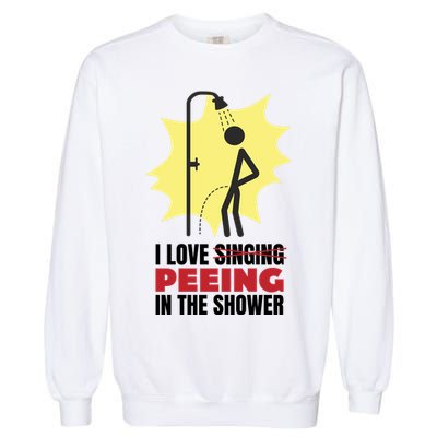 I Love Peeing In The Shower Funny Singing Garment-Dyed Sweatshirt