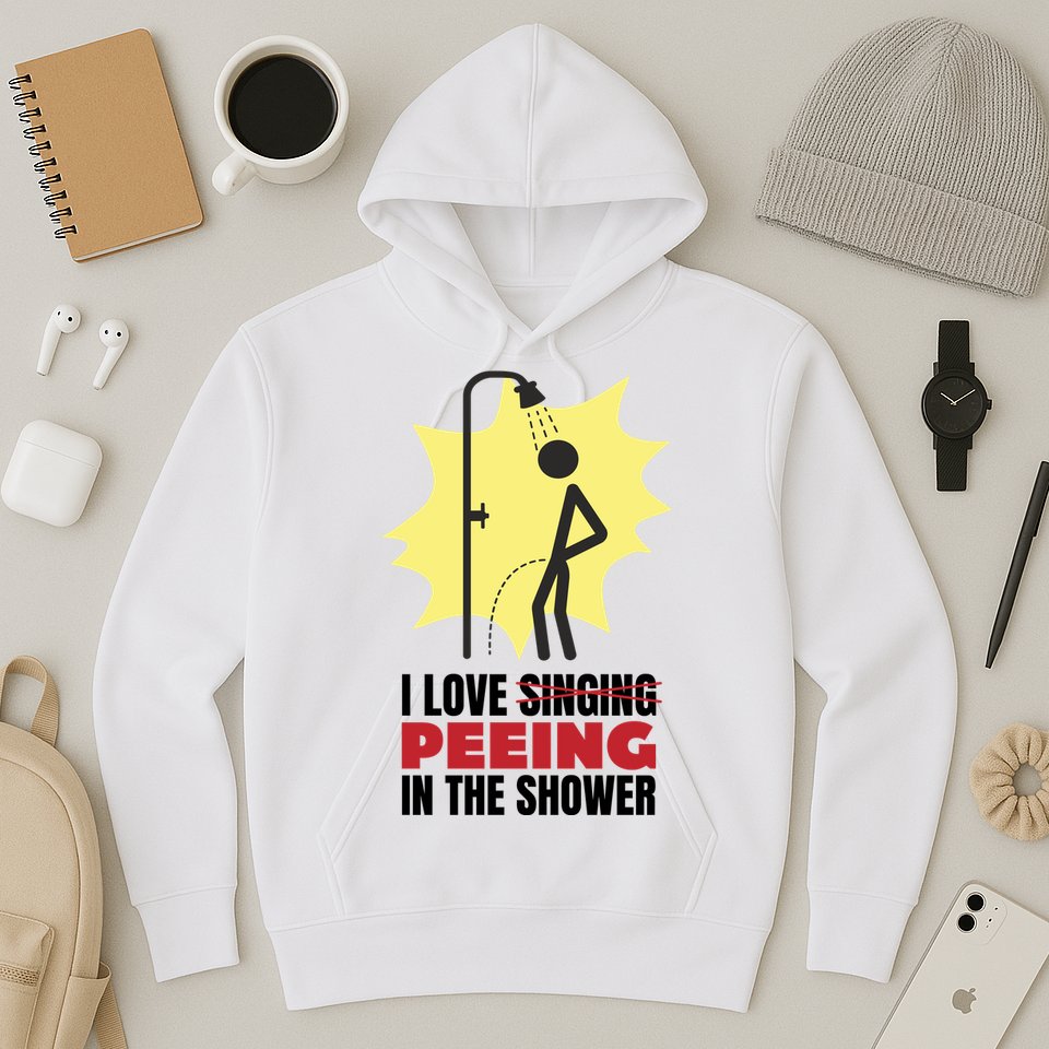 I Love Peeing In The Shower Funny Singing Hoodie