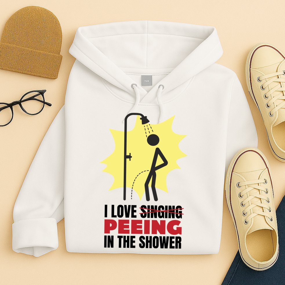 I Love Peeing In The Shower Funny Singing Hoodie