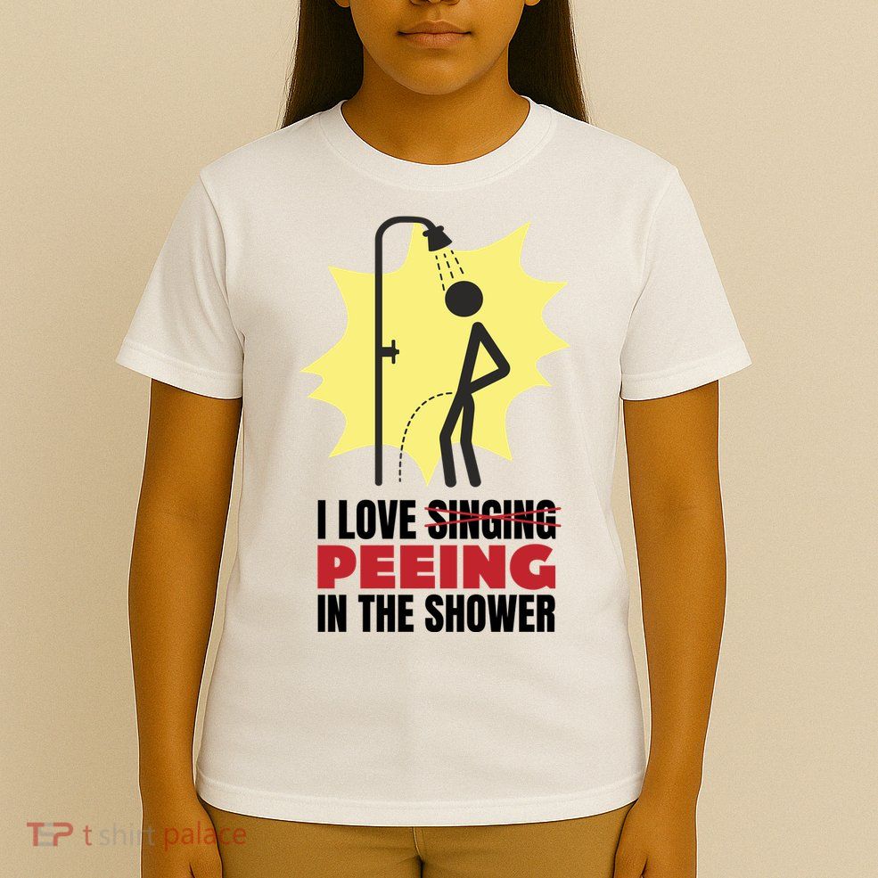 I Love Peeing In The Shower Funny Singing T-Shirt