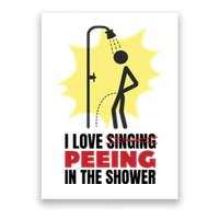 I Love Peeing In The Shower Funny Singing Poster