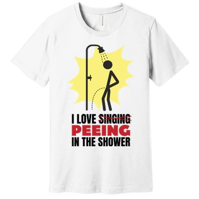 I Love Peeing In The Shower Funny Singing Premium T-Shirt