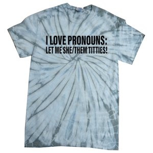 I Love Pronouns Let Me She Them Titties Tie-Dye T-Shirt