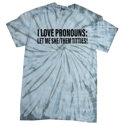 I Love Pronouns Let Me She Them Titties Tie-Dye T-Shirt