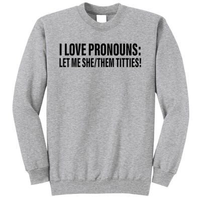 I Love Pronouns Let Me She Them Titties Tall Sweatshirt