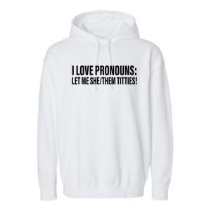 I Love Pronouns Let Me She Them Titties Garment-Dyed Fleece Hoodie