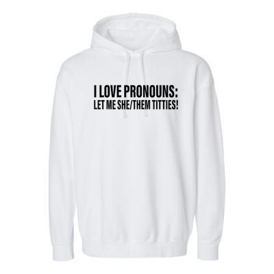 I Love Pronouns Let Me She Them Titties Garment-Dyed Fleece Hoodie