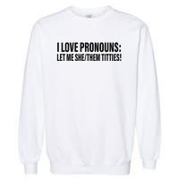 I Love Pronouns Let Me She Them Titties Garment-Dyed Sweatshirt