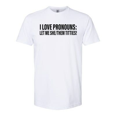 I Love Pronouns Let Me She Them Titties Softstyle CVC T-Shirt