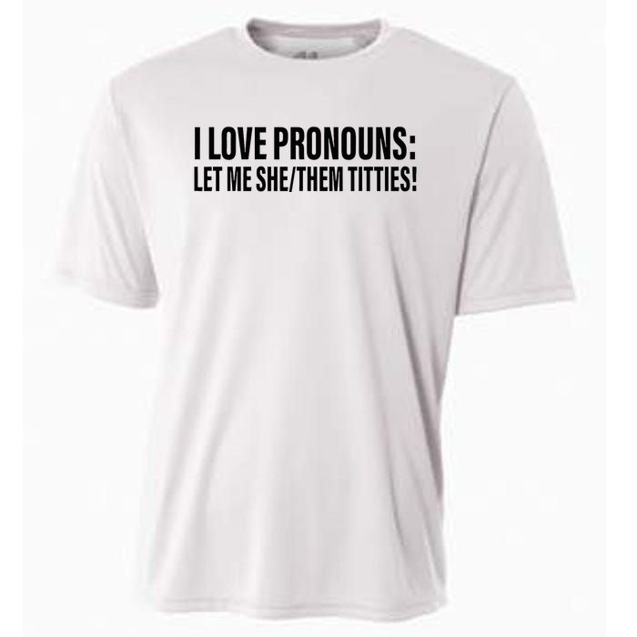 I Love Pronouns Let Me She Them Titties Cooling Performance Crew T-Shirt