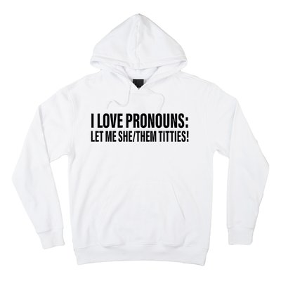 I Love Pronouns Let Me She Them Titties Hoodie