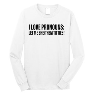 I Love Pronouns Let Me She Them Titties Long Sleeve Shirt