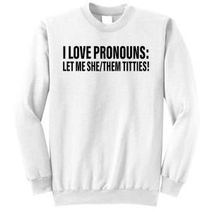 I Love Pronouns Let Me She Them Titties Sweatshirt