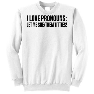 I Love Pronouns Let Me She Them Titties Sweatshirt