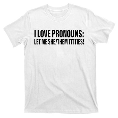 I Love Pronouns Let Me She Them Titties T-Shirt