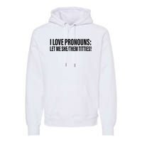 I Love Pronouns Let Me She Them Titties Premium Hoodie