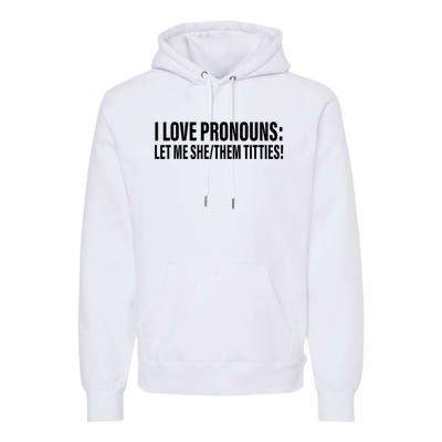 I Love Pronouns Let Me She Them Titties Premium Hoodie