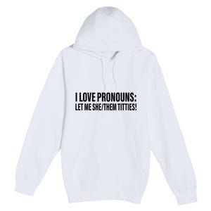 I Love Pronouns Let Me She Them Titties Premium Pullover Hoodie