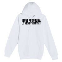 I Love Pronouns Let Me She Them Titties Premium Pullover Hoodie