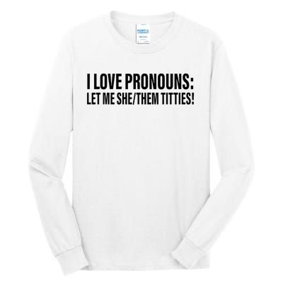 I Love Pronouns Let Me She Them Titties Tall Long Sleeve T-Shirt