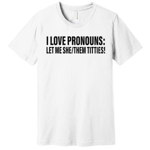 I Love Pronouns Let Me She Them Titties Premium T-Shirt