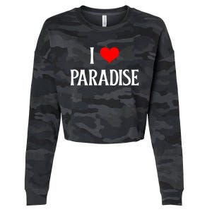 I Love Paradise I Heart Paradise Usa Holiday Travel Souvenir Gift Cropped Pullover Crew