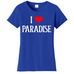 I Love Paradise I Heart Paradise Usa Holiday Travel Souvenir Gift Women's T-Shirt