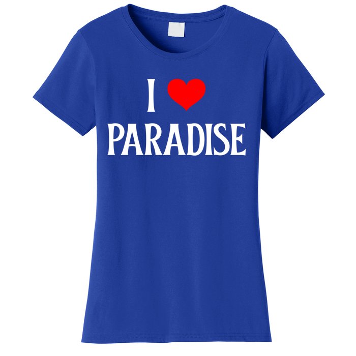 I Love Paradise I Heart Paradise Usa Holiday Travel Souvenir Gift Women's T-Shirt