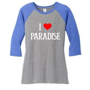 I Love Paradise I Heart Paradise Usa Holiday Travel Souvenir Gift Women's Tri-Blend 3/4-Sleeve Raglan Shirt