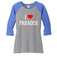 I Love Paradise I Heart Paradise Usa Holiday Travel Souvenir Gift Women's Tri-Blend 3/4-Sleeve Raglan Shirt