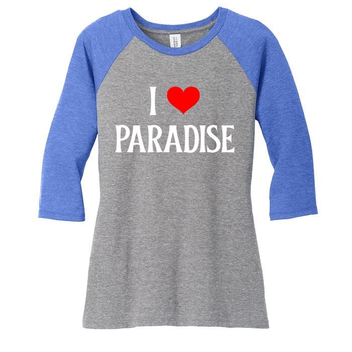 I Love Paradise I Heart Paradise Usa Holiday Travel Souvenir Gift Women's Tri-Blend 3/4-Sleeve Raglan Shirt