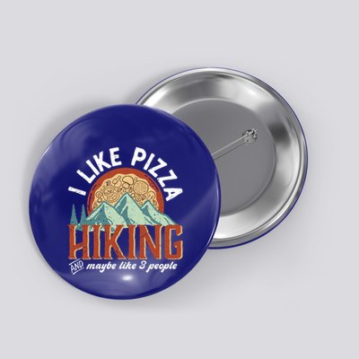 I Like Pizza Hiking And Maybe Like 3 People Funny Hiker Gift Button