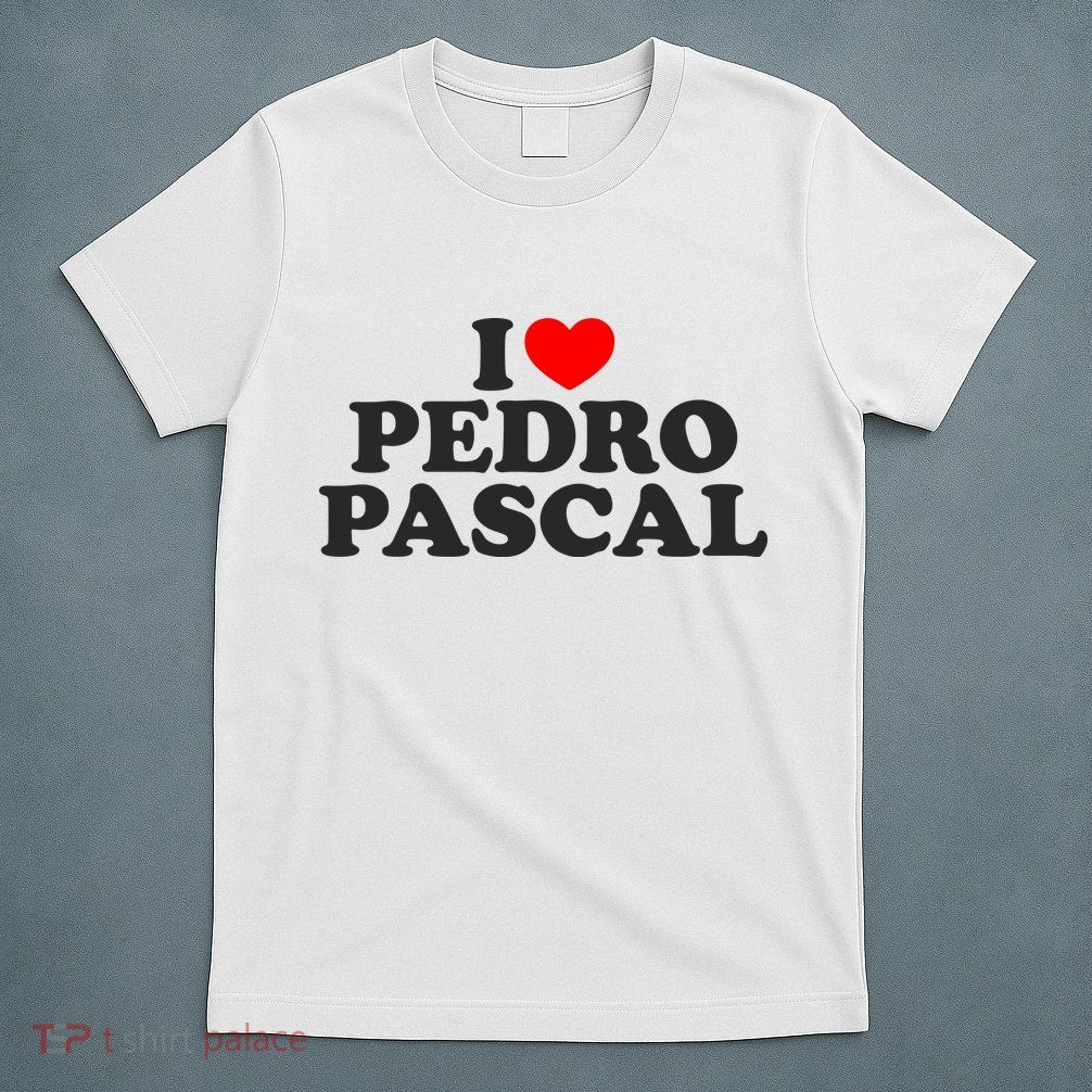I Love Pedro Pascal Best Dad Ever T-Shirt
