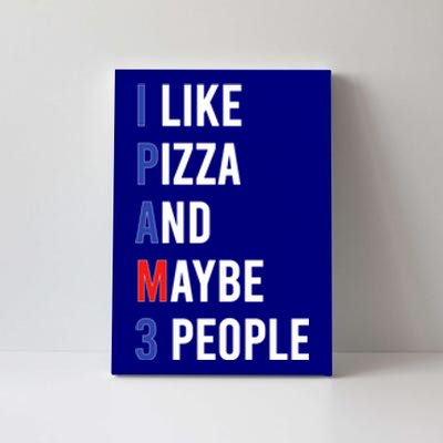 I Like Pizza And Maybe 3 People Pizza Lover Fun Pizza Cute Gift Canvas