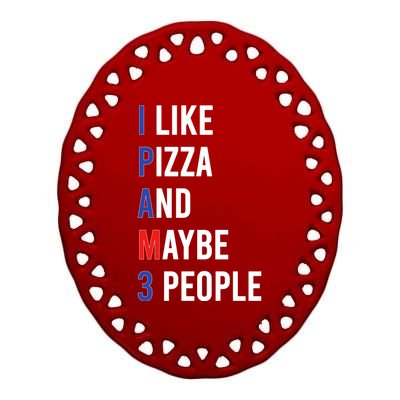 I Like Pizza And Maybe 3 People Pizza Lover Fun Pizza Cute Gift Ceramic Oval Ornament