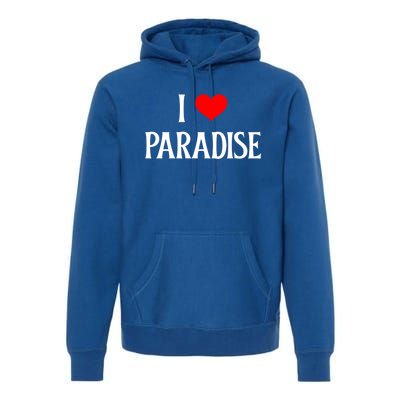 I Love Paradise I Heart Paradise Usa Holiday Travel Souvenir Gift Premium Hoodie