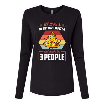 I Like Plant Based Pizza And Maybe Like 3 People Gift Womens Cotton Relaxed Long Sleeve T-Shirt