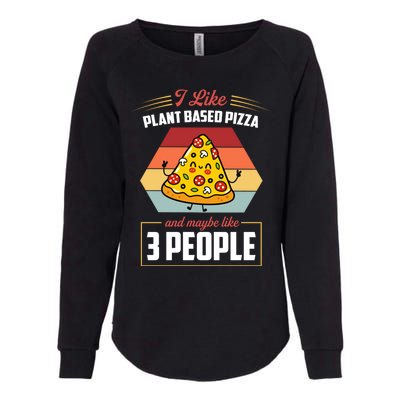 I Like Plant Based Pizza And Maybe Like 3 People Gift Womens California Wash Sweatshirt