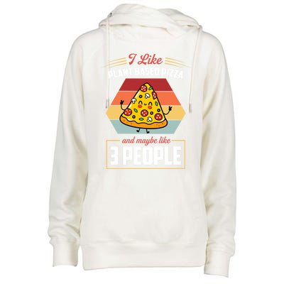 I Like Plant Based Pizza And Maybe Like 3 People Gift Womens Funnel Neck Pullover Hood