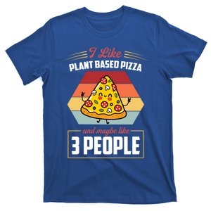 I Like Plant Based Pizza And Maybe Like 3 People Gift T-Shirt